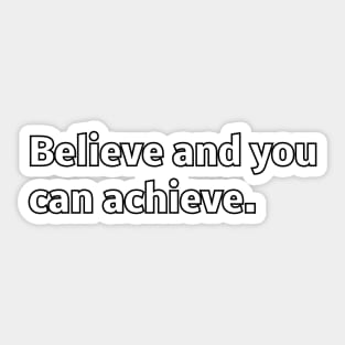 Believe and you can achieve Sticker